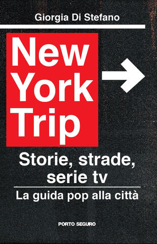 copertina New York Trip. La guida pop alla città. Storie, strade, serie tv