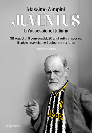copertina Juventus. Un'ossessione italiana. 38 scudetti, 9 consecutivi, 20 anni sotto processo: il calcio rovesciato e il colpevole perfetto