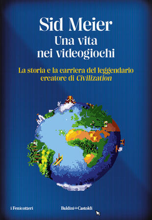 copertina Una vita nei videogiochi. La storia e la carriera del leggendario creatore di «Civilization»