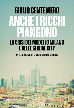 copertina Anche i ricchi piangono. La crisi del modello Milano e delle global cities