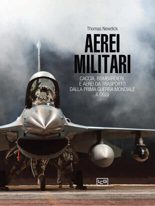 copertina Aerei militari. Caccia, bombardieri e aerei da trasporto dalla prima guerra mondiale a oggi