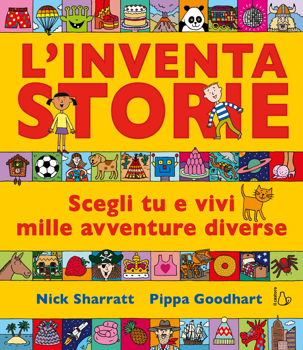 L'inventastorie. Scegli tu e vivi mille avventure diverse. Ediz. a colori  di Goodhart Pippa - Il Libraio