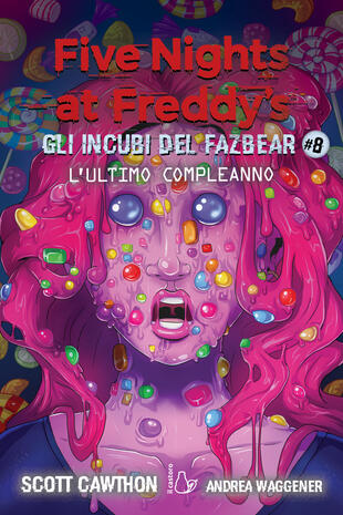 copertina L'ultimo compleanno. Gli incubi del Fazbear. Five nights at Freddy's. Vol. 8
