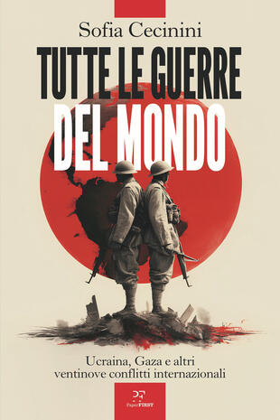copertina Tutte le guerre del mondo. Ucraina, Gaza e altri ventinove conflitti internazionali