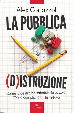 copertina La pubblica (d)istruzione. Come la destra ha sabotato la scuola con la complicit&agrave; della sinistra