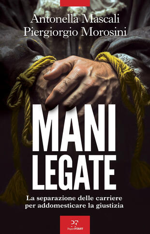 copertina Mani legate. La separazione delle carriere per addomesticare la giustizia
