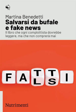 copertina Salvarsi da bufale e fake news. Il libro che ogni complottista dovrebbe leggere, ma che non comprerà mai