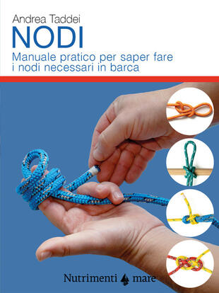 copertina Nodi. Manuale pratico per saper fare i nodi necessari in barca