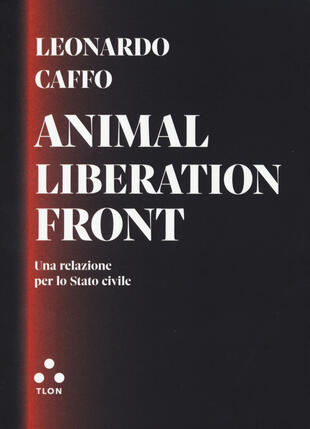 copertina Animal liberation front. Una relazione per lo Stato civile