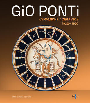 copertina Gio Ponti. Ceramiche 1922-1967. Oltre duecento opere dell'inventore del Made in Italy. Ediz. illustrata