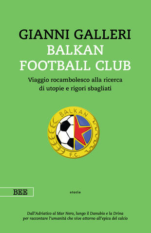 copertina Balkan Football Club. Viaggio rocambolesco alla ricerca di utopie e rigori sbagliati