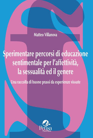 copertina Sperimentare percorsi di educazione sentimentale per l'affettività, la sessualità ed il genere. Una raccolta di buone prassi da esperienze vissute