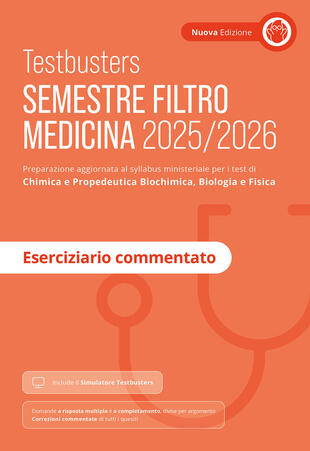 copertina Testbusters. Semestre filtro Medicina 2025/2026. Eserciziario commentato. Preparazione per gli esami di chimica e propedeutica biochimica, biologia e fisica. Con simulatore Testbusters