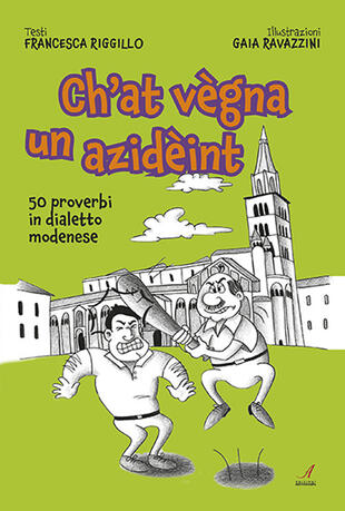 copertina Ch'at vegna un azideint. 50 proverbi in dialetto modenese