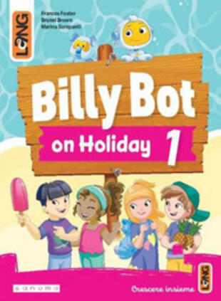 copertina Billy Bot on holidays. Per la Scuola elementare. Con e-book. Con espansione online. Vol. 1