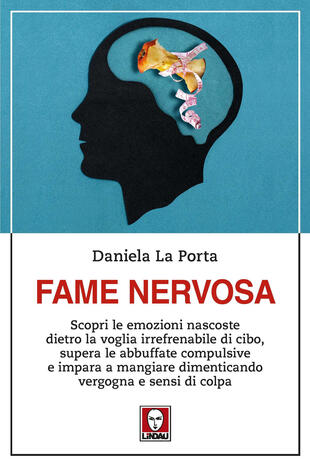 copertina Fame nervosa. Scopri le emozioni nascoste dietro la voglia irrefrenabile di cibo, supera le abbuffate compulsive e impara a mangiare dimenticando vergogna e sensi di colpa