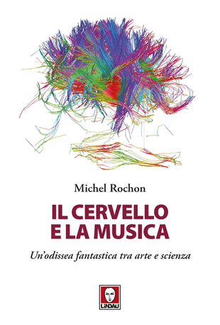 copertina Il cervello e la musica. Un'odissea fantastica tra arte e scienza