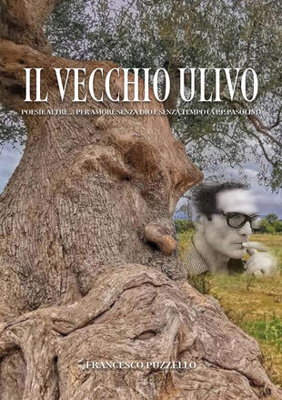 copertina Il vecchio ulivo. Poesie altre... per amore senza Dio e senza tempo (a P.P. Pasolini)