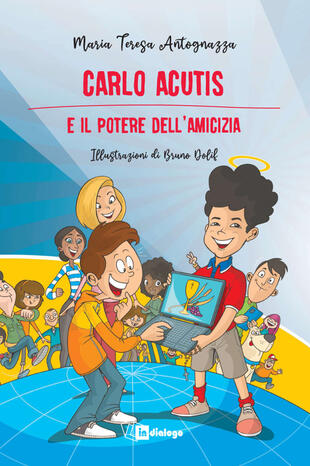 copertina Carlo Acutis e il potere dell'amicizia. Nuova ediz.