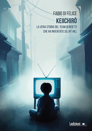 copertina Keiichiro. La vera storia del team di reietti che ha inventato Silent Hill