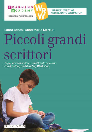 copertina Piccoli grandi scrittori. Esperienze di scrittura alla Scuola Primaria con il Writing and Reading Workshop