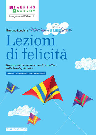 copertina Lezioni di felicità. Educare alle competenze socio-emotive nella Scuola primaria. Secondo il modello delle Scuole della felicità