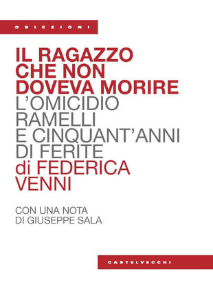 copertina Il ragazzo che non doveva morire. L'omicidio Ramelli e cinquant'anni di ferite