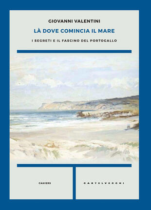 copertina Là dove comincia il mare. I segreti e il fascino del Portogallo