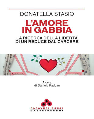 copertina L'amore in gabbia. La ricerca della libertà di un reduce dal carcere