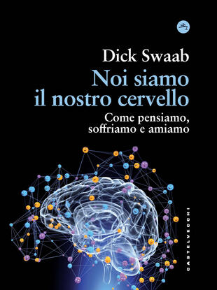 copertina Noi siamo il nostro cervello. Come pensiamo, soffriamo e amiamo