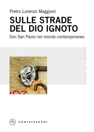 copertina Sulle strade del Dio ignoto. Con San Paolo nel mondo contemporaneo