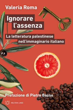 copertina Ignorare l'assenza. La letteratura palestinese nell'immaginario italiano