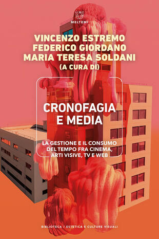 copertina Cronofagia e media. La gestione e il consumo del tempo fra cinema, arti visive, TV e web