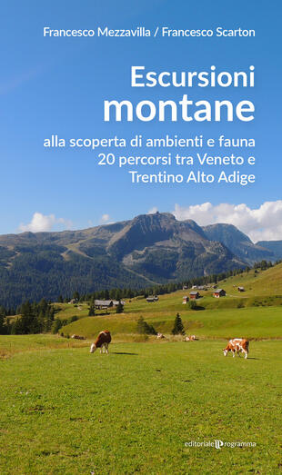 copertina Escursioni montane. Alla scoperta di ambienti e fauna 20 percorsi tra Veneto e Trentino Alto Adige