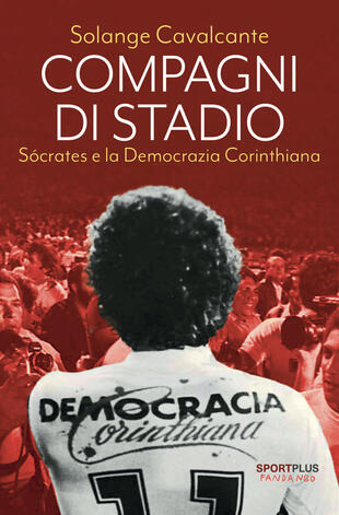 copertina Compagni di stadio. Sócrates e la Democrazia Corinthiana. Nuova ediz.
