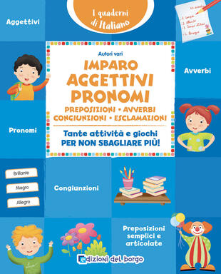 copertina Imparo aggettivi, pronomi, preposizioni, avverbi, congiunzioni, esclamazioni. Tante attività e giochi per non sbagliare più! Ediz. a colori