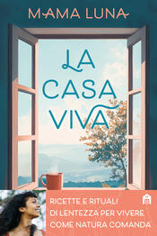 copertina La casa viva. Ricette e rituali di lentezza per vivere come natura comanda