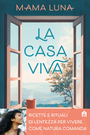 copertina La casa viva. Ricette e rituali di lentezza per vivere come natura comanda