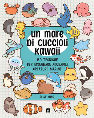 copertina Un mare di cuccioli Kawaii. 80 tecniche per disegnare adorabili creature marine. Ediz. illustrata