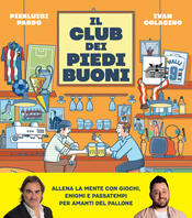 copertina Il club dei piedi buoni. Giochi, enigmi e passatempi per amanti del pallone