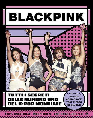 copertina Blackpink. Tutti i segreti delle numero uno del K-pop mondiale
