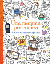 copertina Una mamma per amica. Il libro da colorare ufficiale