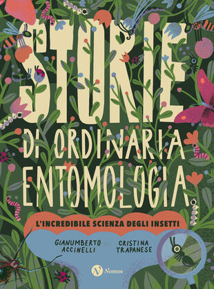 copertina Storie di ordinaria entomologia. L'incredibile scienza degli insetti