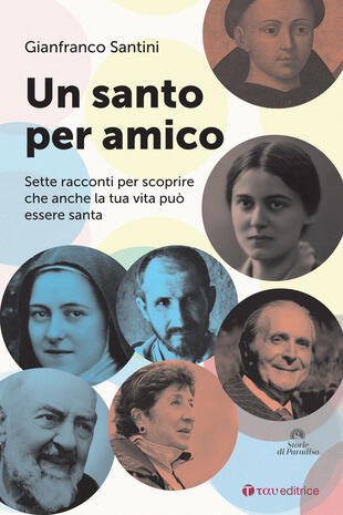copertina Un santo per amico. Sette racconti per scoprire che anche la tua vita può essere santa