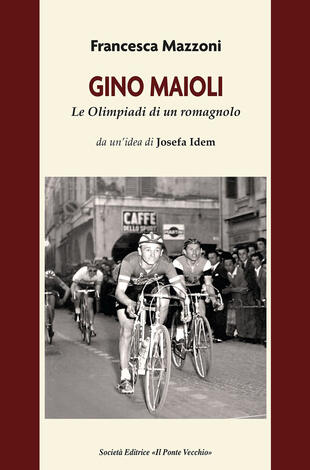 copertina Gino Maioli. Le Olimpiadi di un romagnolo