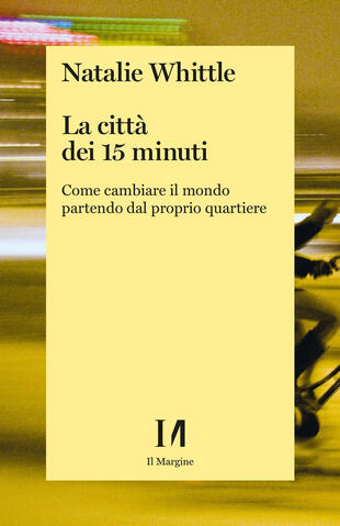 copertina La città dei 15 minuti. Come cambiare il mondo partendo dal proprio quartiere