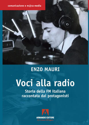copertina Voci alla radio. Storia della FM italiana raccontata dai protagonisti