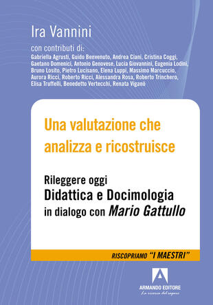 copertina Una valutazione che analizza e ricostruisce. Rileggere oggi «Didattica e docimologia» in dialogo con Mario Gattullo