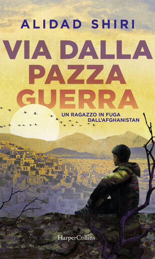 copertina Via dalla pazza guerra. Un ragazzo in fuga dall'Afghanistan