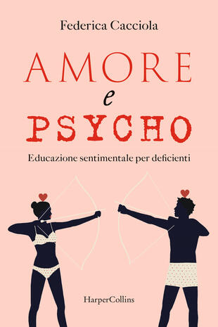 copertina Amore e psycho. Educazione sentimentale per deficienti